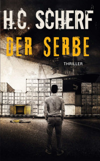 H.C. Scherf [Scherf, H.C.] — DER SERBE (Spelzer/Hollmann 2) (German Edition)