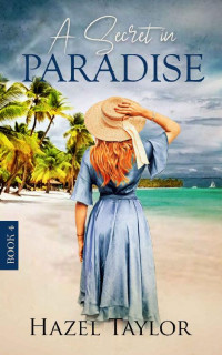 Hazel Taylor [Taylor, Hazel] — A Secret In Paradise #4 (Reed Sisters #4)