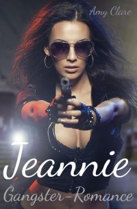 Amy Clare [Clare, Amy] — Jeannie: Gangster-Romance (German Edition)
