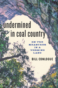 Bill Conlogue — Undermined in Coal Country: On the Measures in a Working Land