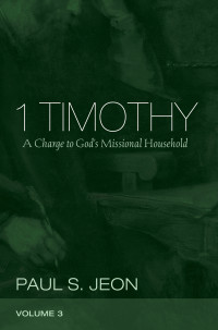 Paul S. Jeon; — 1 Timothy, Volume 3