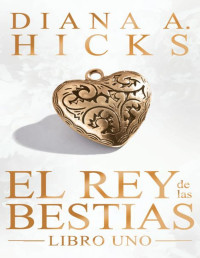 Diana A. Hicks — Diana A. Hicks - La Sociedad 1 - El Rey de las Bestias