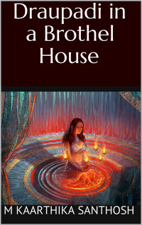 Santhosh, M Kaarthika — Draupadi in a Brothel House