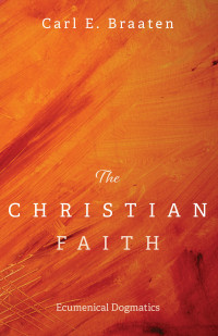 Carl E. Braaten; — The Christian Faith