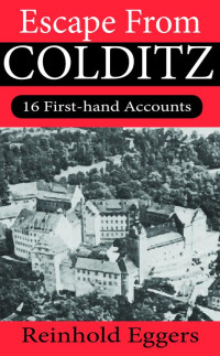 Reinhold Eggers — Escape from Colditz: 16 First-hand Accounts
