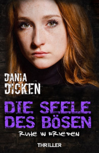 Dania Dicken [Dicken, Dania] — Die Seele des Bösen - Ruhe in Frieden