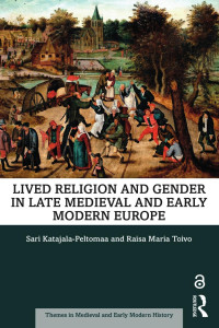 Sari Katajala-Peltomaa & Raisa Maria Toivo — Lived Religion and Gender in Late Medieval and Early Modern Europe