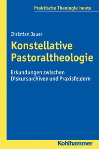 Christian Bauer — Konstellative Pastoraltheologie