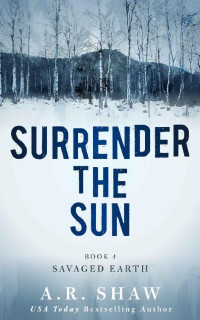 A. R. Shaw — Savaged Earth (Surrender the Sun Book 4)