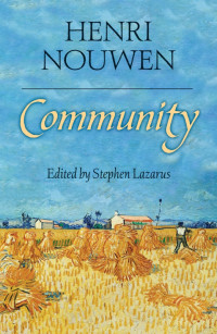 Nouwen, Henri J. M.;Lazarus, Stephen; — Community