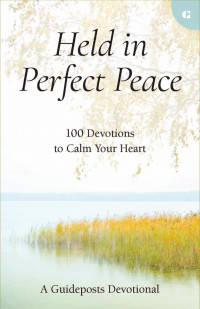 Guideposts; — Held in Perfect Peace: 100 Devotions to Calm Your Heart