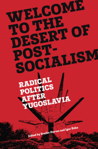 Srecko Horvat — Welcome to the Desert of Post-Socialism