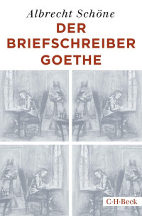 Schöne, Albrecht — Der Briefschreiber Goethe