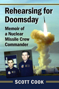 Scott Cook — Rehearsing for Doomsday: Memoir of a Nuclear Missile Crew Commander