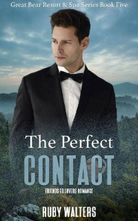 Ruby Walters — The Perfect Contact: Friends to Lovers Romance (Great Bear Resort & Spa Series Book 5)