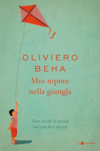Oliviero Beha — Mio nipote nella giungla: Tutto ciò che lo attende (nel caso fosse onesto) (Italian Edition)