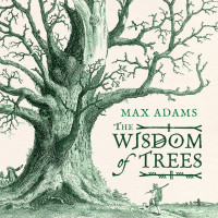 Max Adams — The Wisdom of Trees