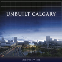 Stephanie White — Unbuilt Calgary