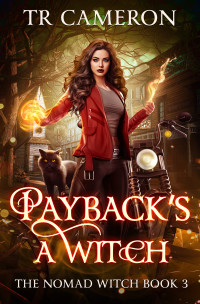 TR Cameron & Martha Carr & Michael Anderle — Payback's a Witch (The Nomad Witch Book 3)