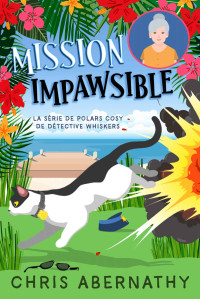 Chris Abernathy — Mission Impawsible (La série de polars cosy Détective Whiskers t. 5) (French Edition)