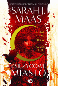 Sarah J.Maas — Księżycowe miasto. Dom Ziemi i Krwi