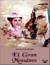 Alain Fournier — EL GRAN MEAULNES