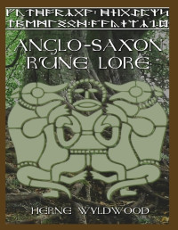 Herne Wyldwood [Wyldwood, Herne] — Anglo Saxon Rune Lore: A Brief Guide to the Anglo Saxon Runes