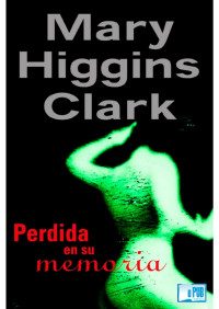 Mary Higgins Clark — Perdida en su memoria