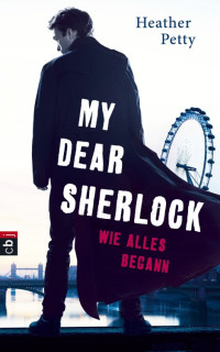 Petty, Heather — My Dear Sherlock - Wie alles begann