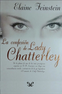 Elaine Feinstein — La confesión de lady Chatterley