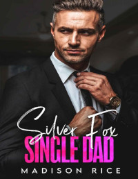 Madison Rice — Silver Fox Single Dad: Enemies to Lovers Romance
