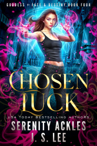 Serenity Ackles & J. S. Lee — Chosen Luck (The Goddess of Fate & Destiny #4)