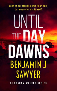 Benjamin J Sawyer — Until The Day Dawns