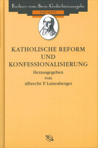 Albrecht Luttenberger (Hrsg.) — Quellen zur Katholischen Reform und Konfessionalisierung