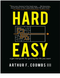 Arthur F. Coombs III — Hard Easy: A Real-Life Guide for Getting the Life You Want
