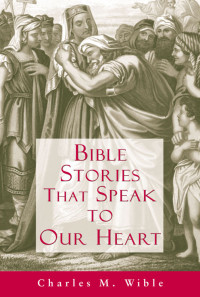 Charles M. Wible — Bible Stories That Speak to Our Heart