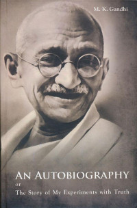 M.K. Gandhi — An Autobiography or My Experiments with Truth