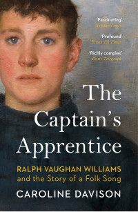 Caroline Davison — The Captain's Apprentice: Ralph Vaughan Williams and the Story of a Folk Song