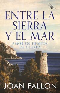 Joan Fallon — Entre la Sierra y el Mar: Amor en Tiempos de Guerra (Spanish Edition)