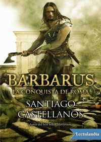 Santiago Castellanos — Barbarus. La conquista de Roma