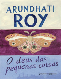 Arundhati Roy — O Deus das Pequenas Coisas