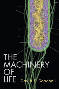 David S. Goodsell — The Machinery of Life By Goodsell David S