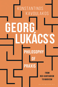 Konstantinos Kavoulakos — Georg Lukács’s Philosophy of Praxis