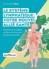 Christopher Vasey — Le système lymphatique, votre nouvel allié santé