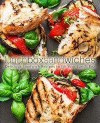 Booksumo Press —  Lunch Box Sandwiches Delicious Sandwich Recipes To Fill Your Lunch Box