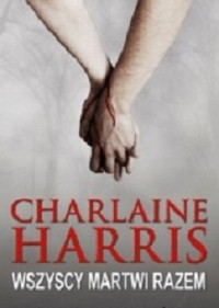 Charlaine Harris — Wszyscy Martwi Razem