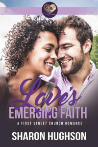 Sharon Hughson & Sweet Promise Press [Hughson, Sharon & Press, Sweet Promise] — Love's Emerging Faith (Love's Texas Homecoming Book 3; First Street Church #20)