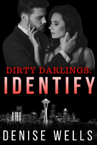 Denise Wells — Dirty Darlings: Identify: A romantic suspense