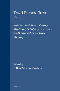 Martels, Z. R. W. M. von — Travel Fact and Travel Fiction: Studies on Fiction, Literary Tradition, Scholarly Discovery and Observation in Travel Writing
