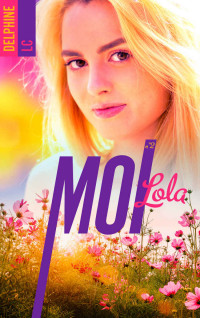 Delphine LC — Moi, Lola - Tome 2